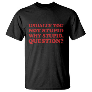 Usually You Not Stupid Why Stupid Question T Shirt Funny Space Quote Sci Fi Book TS14 Black Print Your Wear