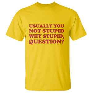 Usually You Not Stupid Why Stupid Question T Shirt Funny Space Quote Sci Fi Book TS14 Daisy Print Your Wear