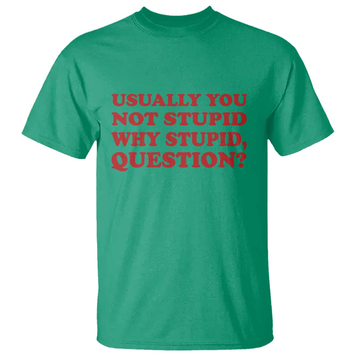 Usually You Not Stupid Why Stupid Question T Shirt Funny Space Quote Sci Fi Book TS14 Irish Green Print Your Wear