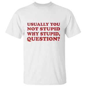 Usually You Not Stupid Why Stupid Question T Shirt Funny Space Quote Sci Fi Book TS14 White Print Your Wear
