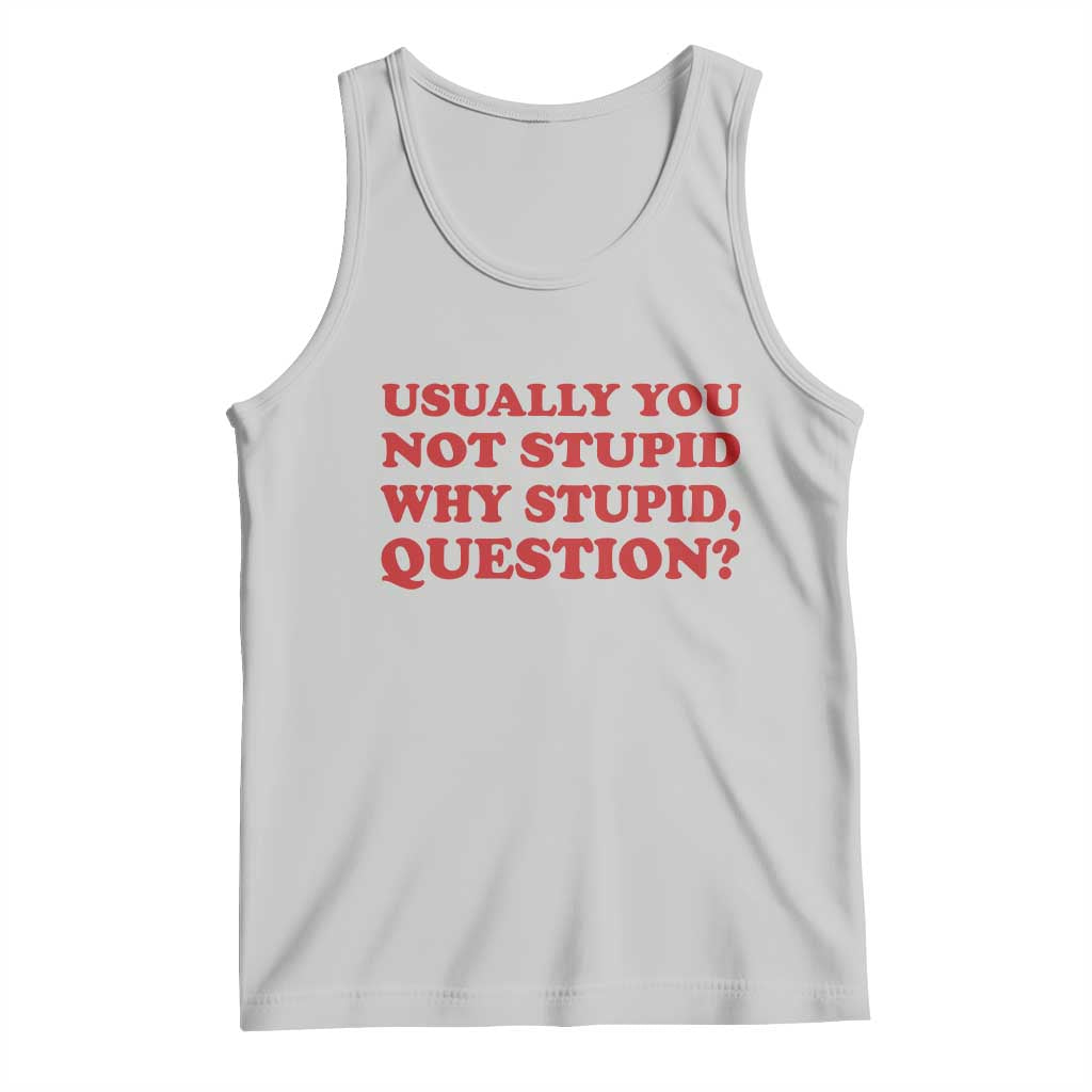 Usually You Not Stupid Why Stupid Question Tank Top Funny Space Quote Sci Fi Book TS14 Ash Print Your Wear