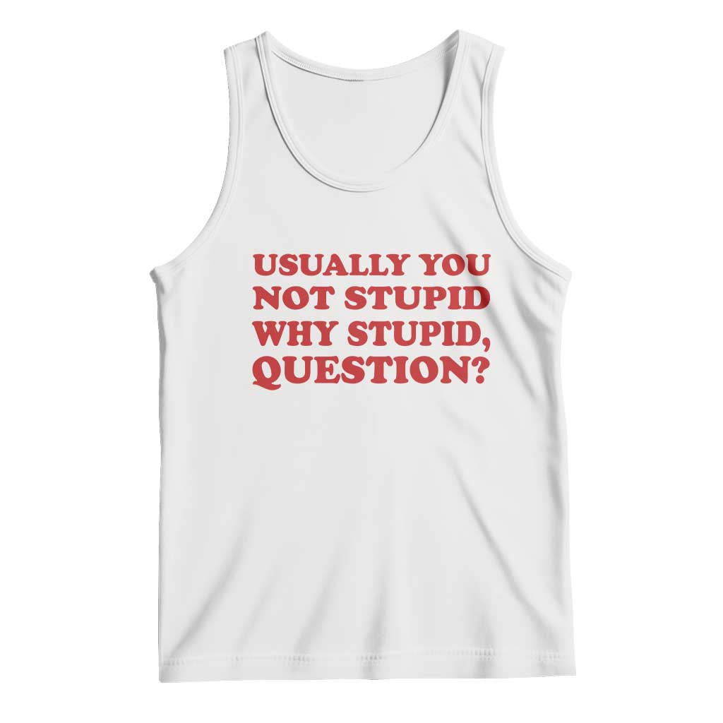 Usually You Not Stupid Why Stupid Question Tank Top Funny Space Quote Sci Fi Book TS14 White Print Your Wear