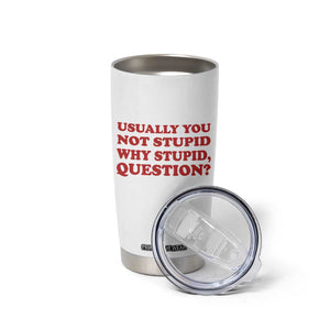 Usually You Not Stupid Why Stupid Question Tumbler Cup Funny Space Quote Sci Fi Book TS14 Print Your Wear