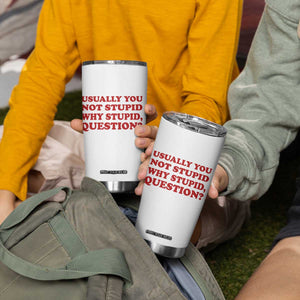 Usually You Not Stupid Why Stupid Question Tumbler Cup Funny Space Quote Sci Fi Book TS14 Print Your Wear
