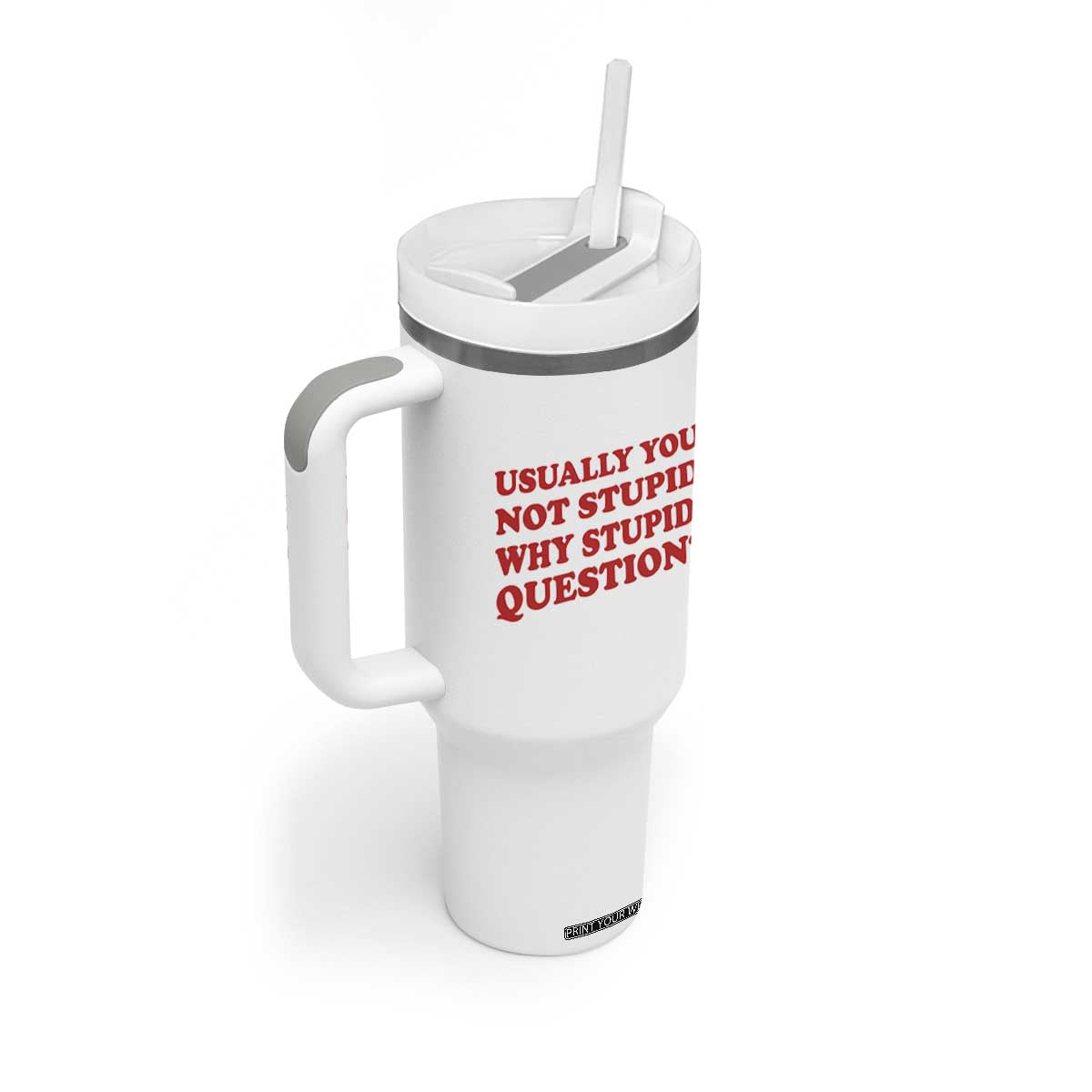 Usually You Not Stupid Why Stupid Question Tumbler With Handle Funny Space Quote Sci Fi Book TS14 Print Your Wear