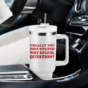 Usually You Not Stupid Why Stupid Question Tumbler With Handle Funny Space Quote Sci Fi Book TS14 Print Your Wear