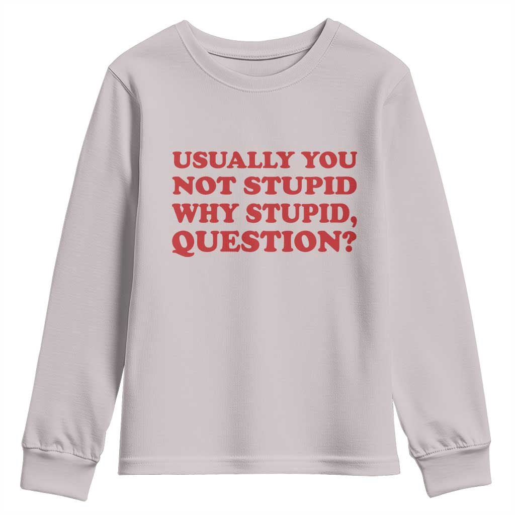 Usually You Not Stupid Why Stupid Question Youth Sweatshirt Funny Space Quote Sci Fi Book TS14 Ice Gray Print Your Wear