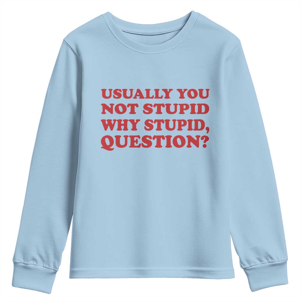 Usually You Not Stupid Why Stupid Question Youth Sweatshirt Funny Space Quote Sci Fi Book TS14 Light Blue Print Your Wear