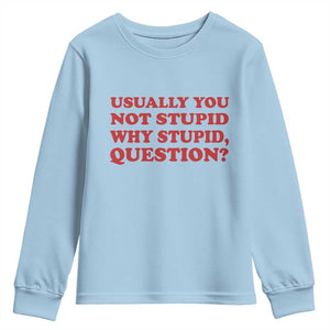 Usually You Not Stupid Why Stupid Question Youth Sweatshirt Funny Space Quote Sci Fi Book TS14 Light Blue Print Your Wear