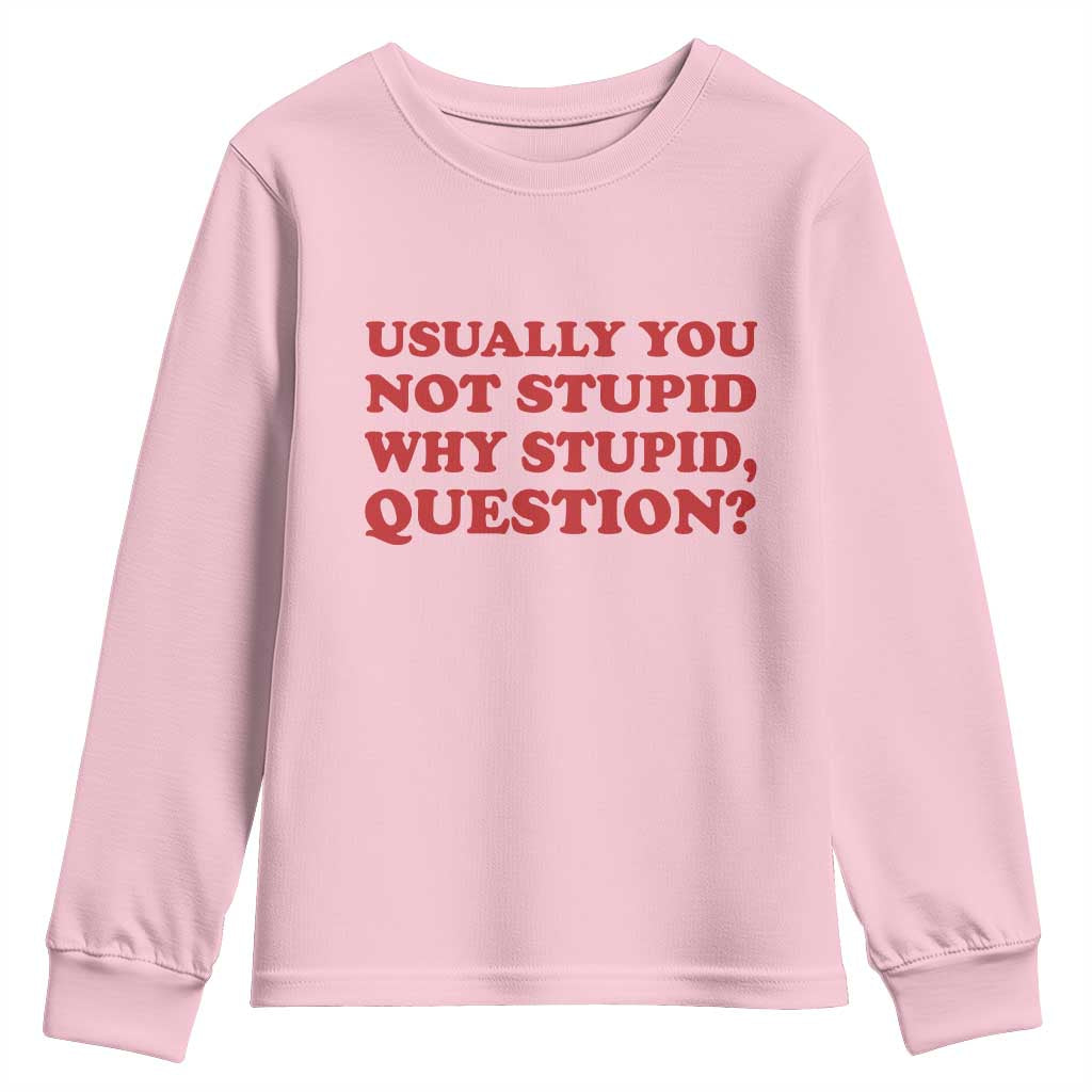 Usually You Not Stupid Why Stupid Question Youth Sweatshirt Funny Space Quote Sci Fi Book TS14 Light Pink Print Your Wear