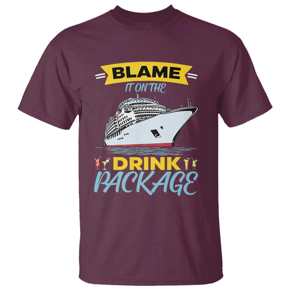 Funny Cruise Vacation T Shirt Blame It On The Drink Package TS14 Maroon Print Your Wear