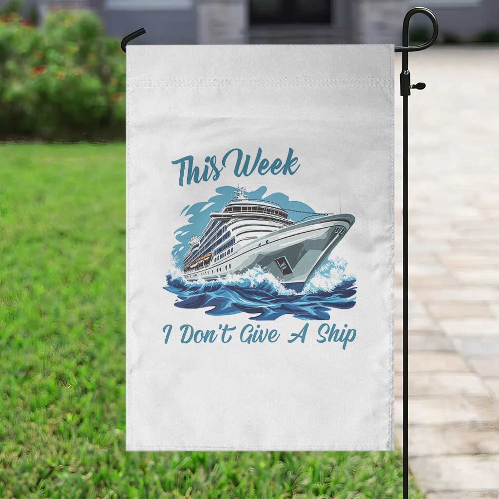 Funny Cruise Vacation Garden Flag This Week I Do Not Give A Ship TS14 Print Your Wear