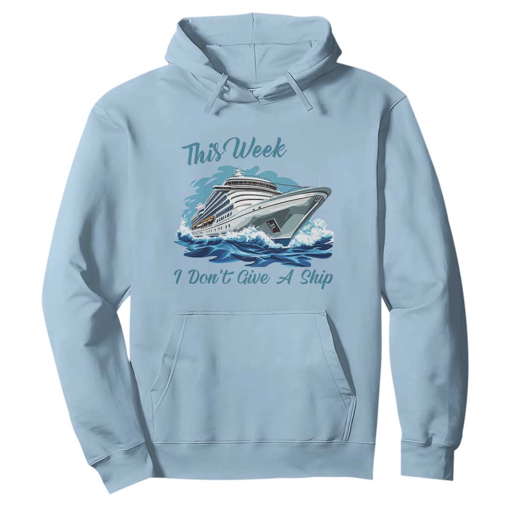 Funny Cruise Vacation Hoodie This Week I Do Not Give A Ship TS14 Light Blue Print Your Wear