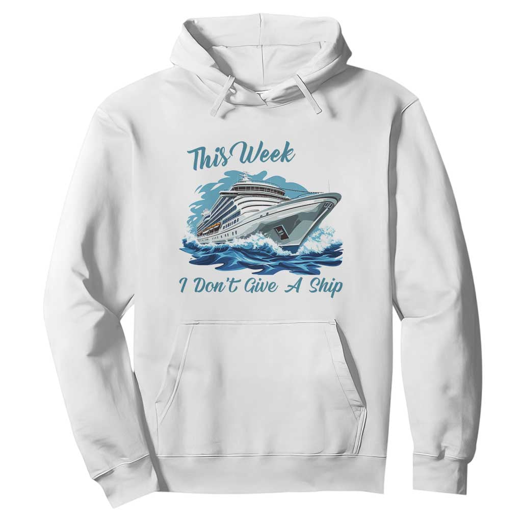 Funny Cruise Vacation Hoodie This Week I Do Not Give A Ship TS14 White Print Your Wear