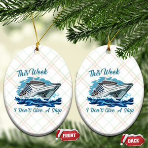 Funny Cruise Vacation Ceramic Ornament This Week I Do Not Give A Ship TS14 Print Your Wear