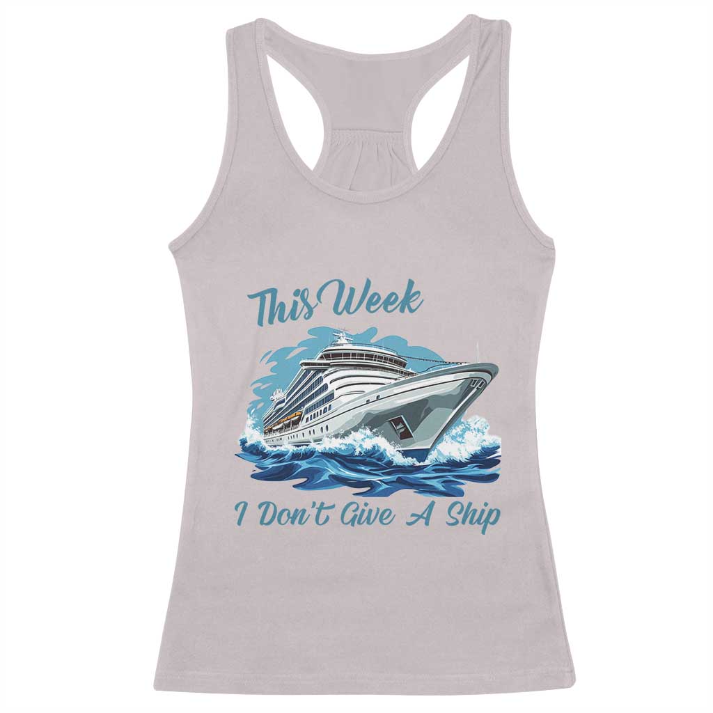 Funny Cruise Vacation Racerback Tank Top This Week I Do Not Give A Ship TS14 Ice Gray Print Your Wear