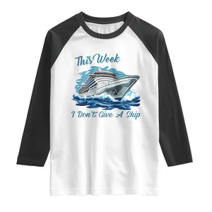 Funny Cruise Vacation Raglan Shirt This Week I Do Not Give A Ship TS14 White Black Print Your Wear