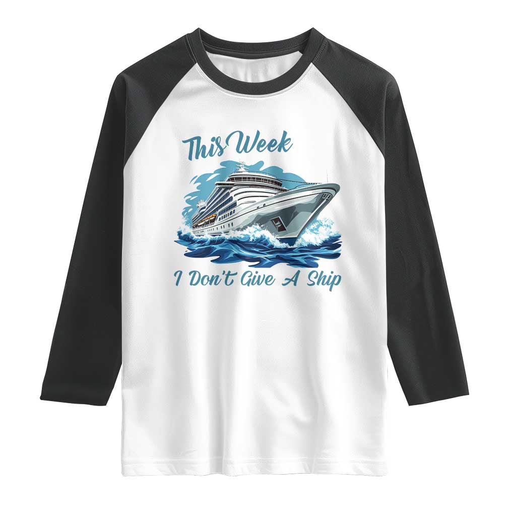 Funny Cruise Vacation Raglan Shirt This Week I Do Not Give A Ship TS14 White Black Print Your Wear