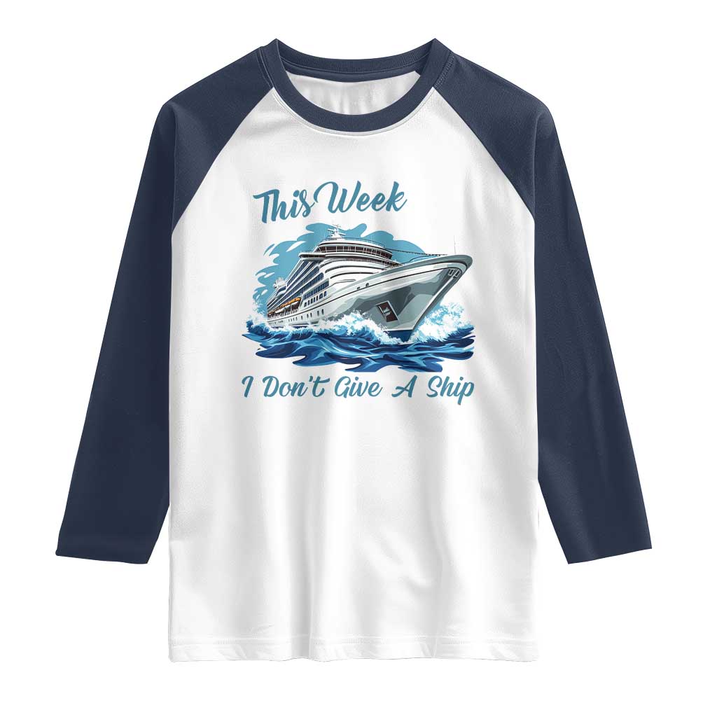 Funny Cruise Vacation Raglan Shirt This Week I Do Not Give A Ship TS14 White Navy Print Your Wear