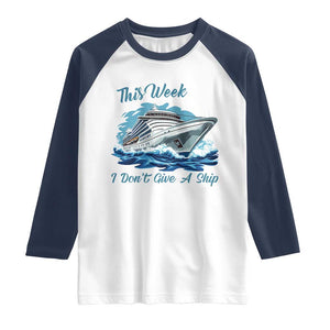 Funny Cruise Vacation Raglan Shirt This Week I Do Not Give A Ship TS14 White Navy Print Your Wear