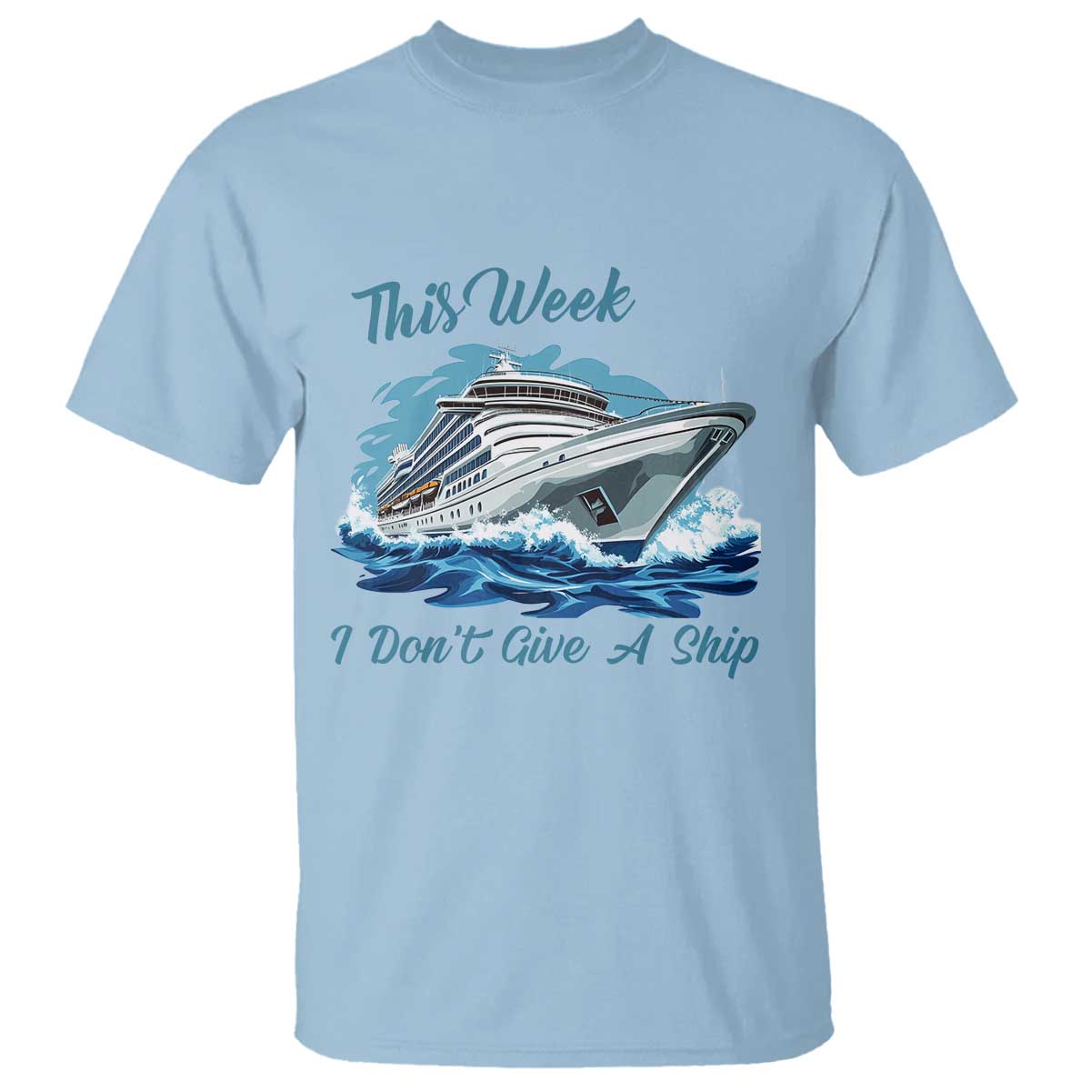 Funny Cruise Vacation T Shirt This Week I Do Not Give A Ship TS14 Light Blue Print Your Wear