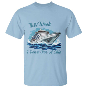 Funny Cruise Vacation T Shirt This Week I Do Not Give A Ship TS14 Light Blue Print Your Wear