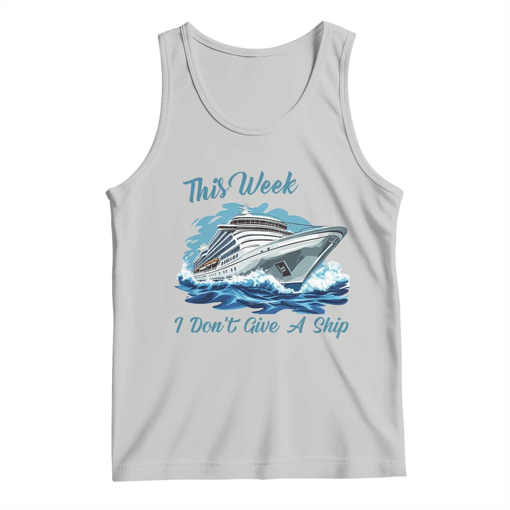 Funny Cruise Vacation Tank Top This Week I Do Not Give A Ship TS14 Ash Print Your Wear