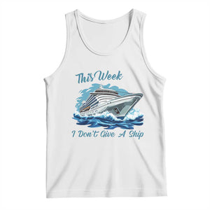 Funny Cruise Vacation Tank Top This Week I Do Not Give A Ship TS14 White Print Your Wear