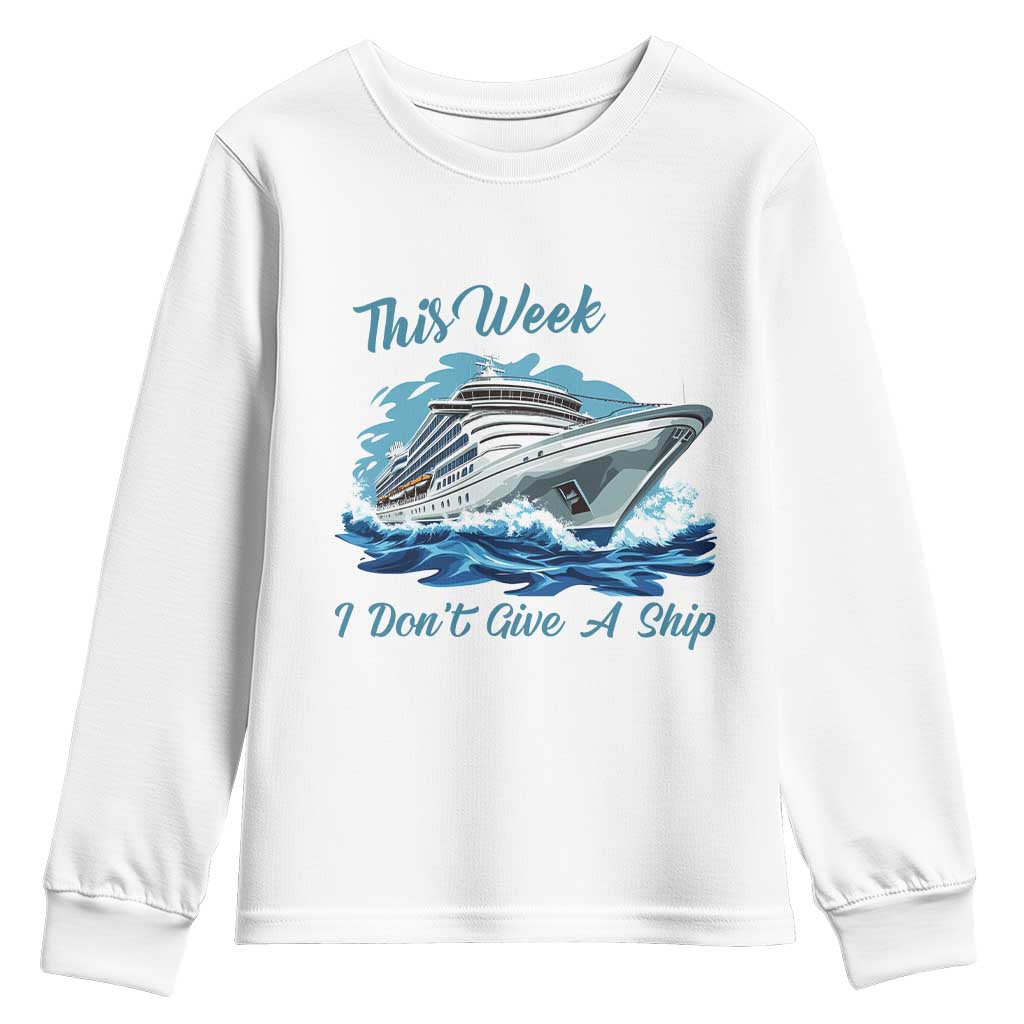 Funny Cruise Vacation Youth Sweatshirt This Week I Do Not Give A Ship TS14 White Print Your Wear