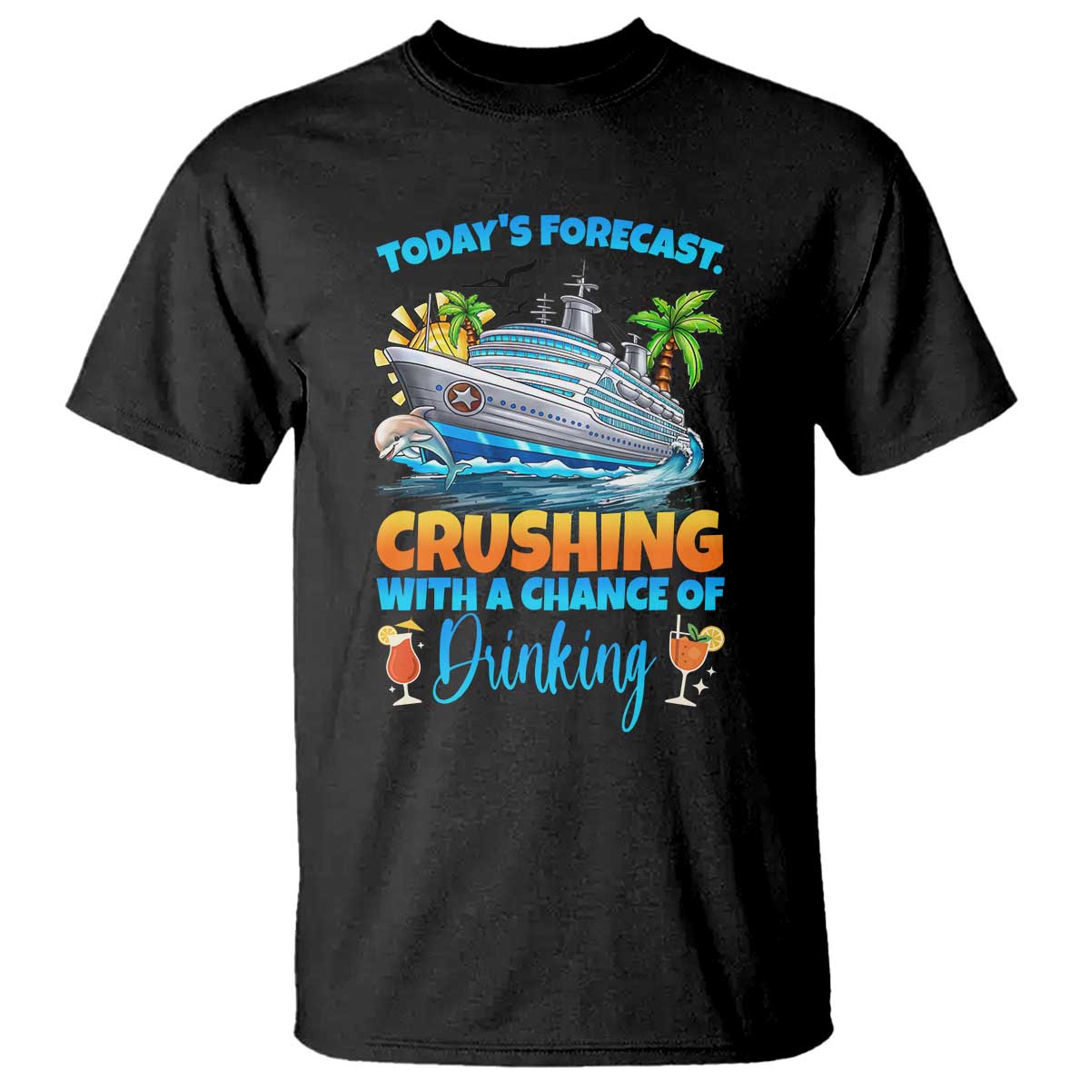 Funny Cruise Vacation Trip Drinking T Shirt Today Is Forecast Cruising With A Chance Of Drinking TS14 Black Print Your Wear