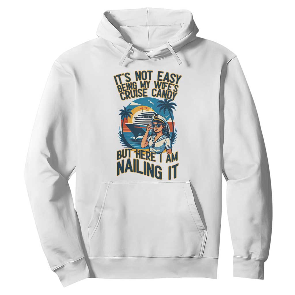 Funny Cruise Hoodie It Is Not Easy Being My Wife's Cruise Candy TS14 White Print Your Wear