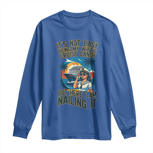 Funny Cruise Long Sleeve Shirt It Is Not Easy Being My Wife's Cruise Candy TS14 Royal Blue Print Your Wear