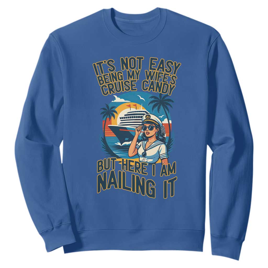 Funny Cruise Sweatshirt It Is Not Easy Being My Wife's Cruise Candy TS14 Royal Blue Print Your Wear