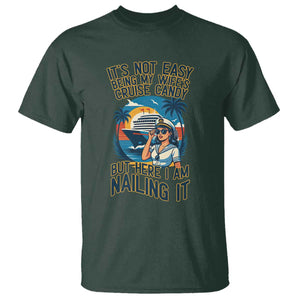 Funny Cruise T Shirt It Is Not Easy Being My Wife's Cruise Candy TS14 Dark Forest Green Print Your Wear