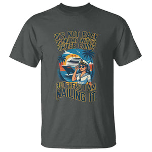 Funny Cruise T Shirt It Is Not Easy Being My Wife's Cruise Candy TS14 Dark Heather Print Your Wear