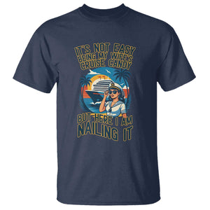 Funny Cruise T Shirt It Is Not Easy Being My Wife's Cruise Candy TS14 Navy Print Your Wear