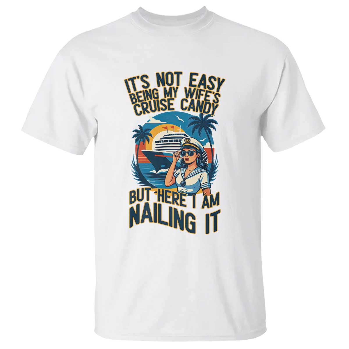 Funny Cruise T Shirt It Is Not Easy Being My Wife's Cruise Candy TS14 White Print Your Wear