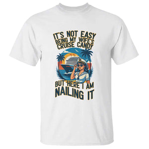 Funny Cruise T Shirt It Is Not Easy Being My Wife's Cruise Candy TS14 White Print Your Wear