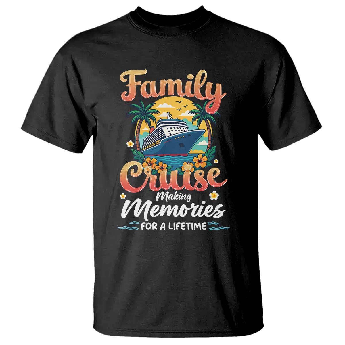Family Cruise Making Memories For A Life Time T Shirt Funny Cruise Vacation Trip TS14 Black Print Your Wear
