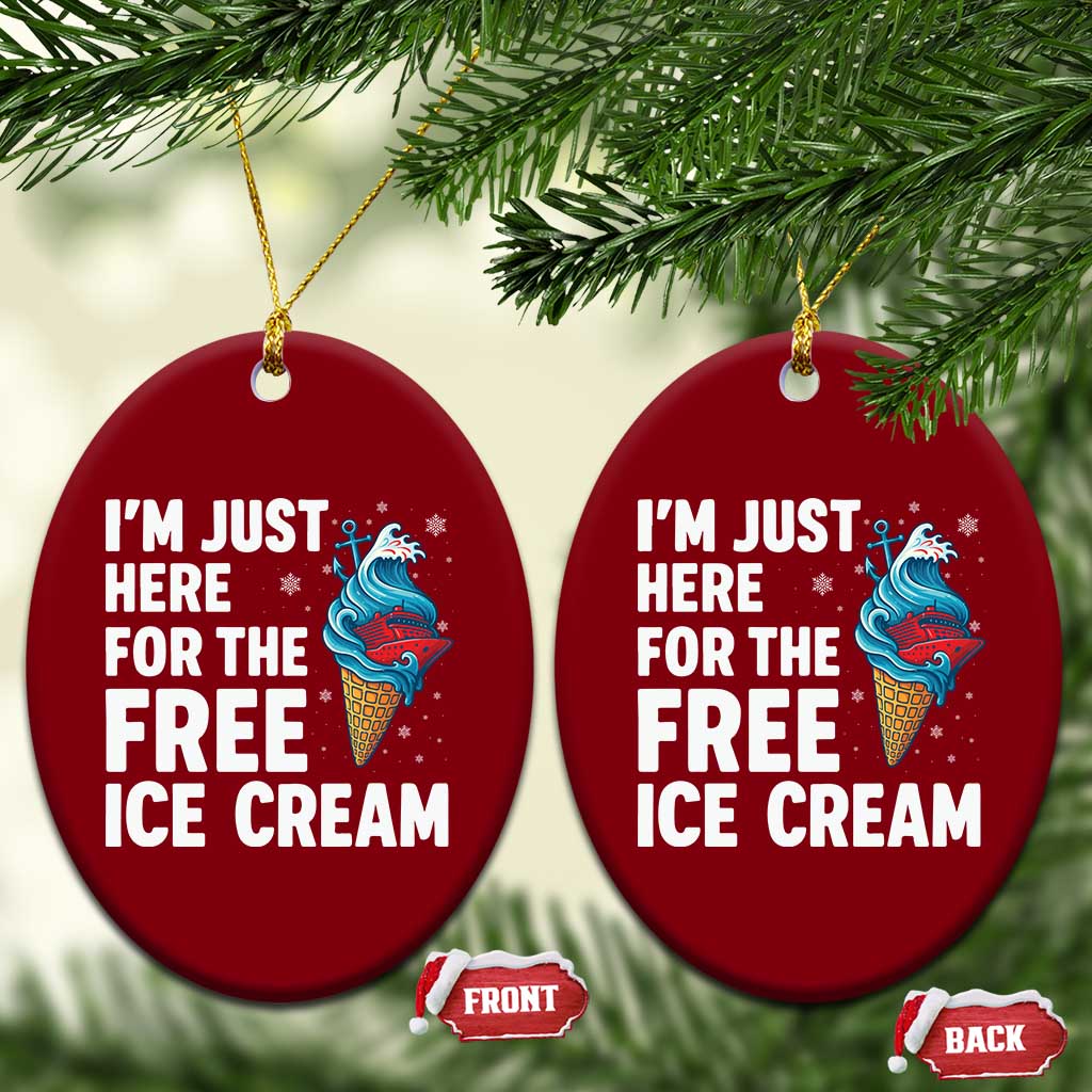 Funny Cruise Ceramic Ornament I Am Just Here For The Free Ice Cream TS14 Print Your Wear