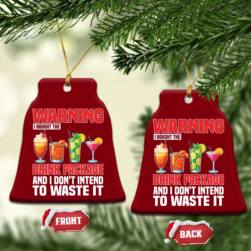 Funny Cruise Ship Ceramic Ornament Warning I Bought The Drink Package TS14 Print Your Wear