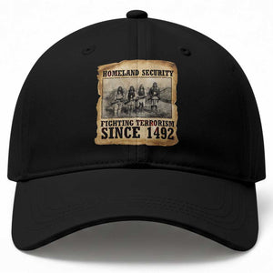 Homeland Security Fighting Terrorism Since 1492 Baseball Cap Native American Indian TS14 Print Your Wear