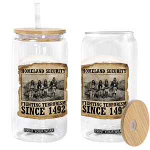 Homeland Security Fighting Terrorism Since 1492 Glass Can Native American Indian TS14 Print Your Wear