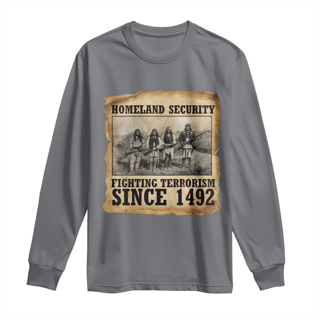 Homeland Security Fighting Terrorism Since 1492 Long Sleeve Shirt Native American Indian TS14 Charcoal Print Your Wear