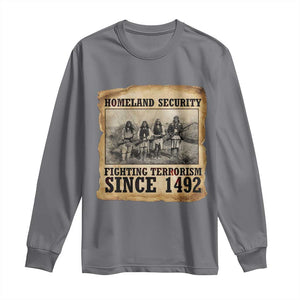 Homeland Security Fighting Terrorism Since 1492 Long Sleeve Shirt Native American Indian TS14 Charcoal Print Your Wear