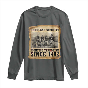 Homeland Security Fighting Terrorism Since 1492 Long Sleeve Shirt Native American Indian TS14 Dark Heather Print Your Wear