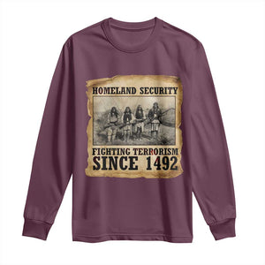 Homeland Security Fighting Terrorism Since 1492 Long Sleeve Shirt Native American Indian TS14 Maroon Print Your Wear