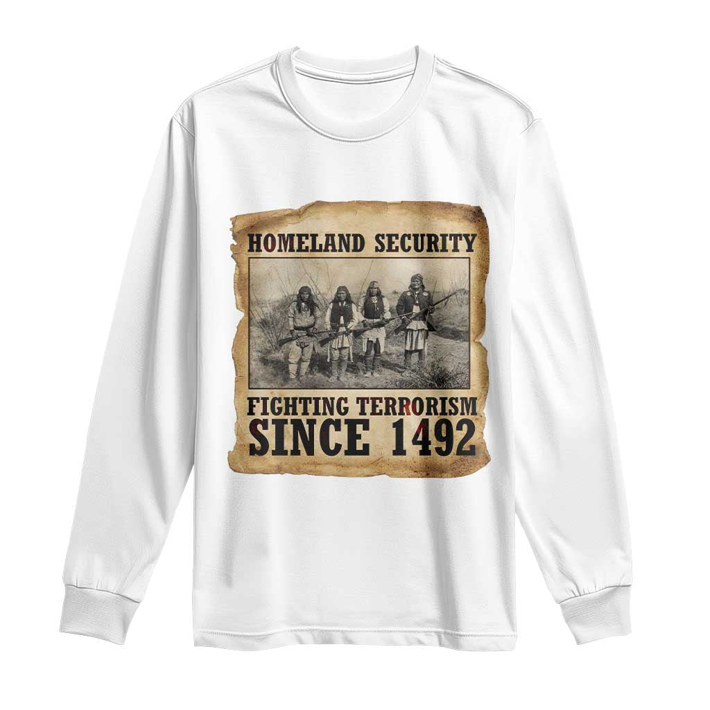 Homeland Security Fighting Terrorism Since 1492 Long Sleeve Shirt Native American Indian TS14 White Print Your Wear