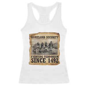 Homeland Security Fighting Terrorism Since 1492 Racerback Tank Top Native American Indian TS14 White Print Your Wear