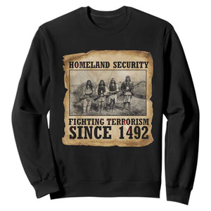 Homeland Security Fighting Terrorism Since 1492 Sweatshirt Native American Indian TS14 Black Print Your Wear
